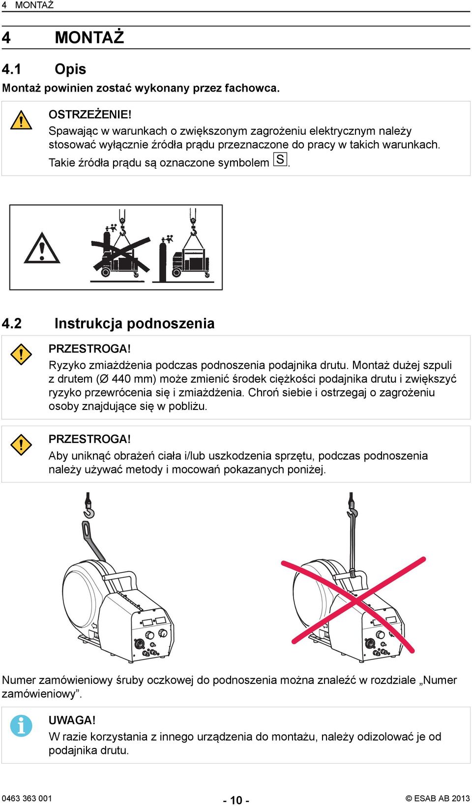 2 Instrukcja podnoszenia PRZESTROGA! Ryzyko zmiażdżenia podczas podnoszenia podajnika drutu.