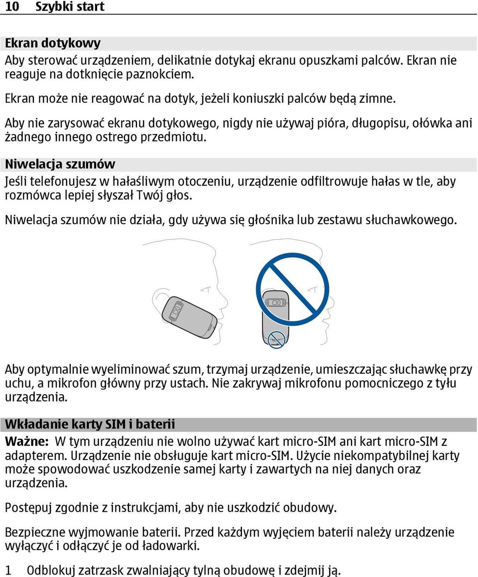 Niwelacja szumów Jeśli telefonujesz w hałaśliwym otoczeniu, urządzenie odfiltrowuje hałas w tle, aby rozmówca lepiej słyszał Twój głos.