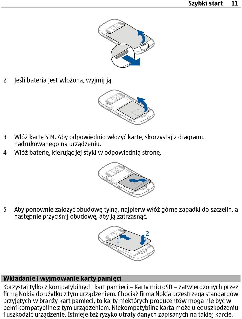 Wkładanie i wyjmowanie karty pamięci Korzystaj tylko z kompatybilnych kart pamięci Karty microsd zatwierdzonych przez firmę Nokia do użytku z tym urządzeniem.