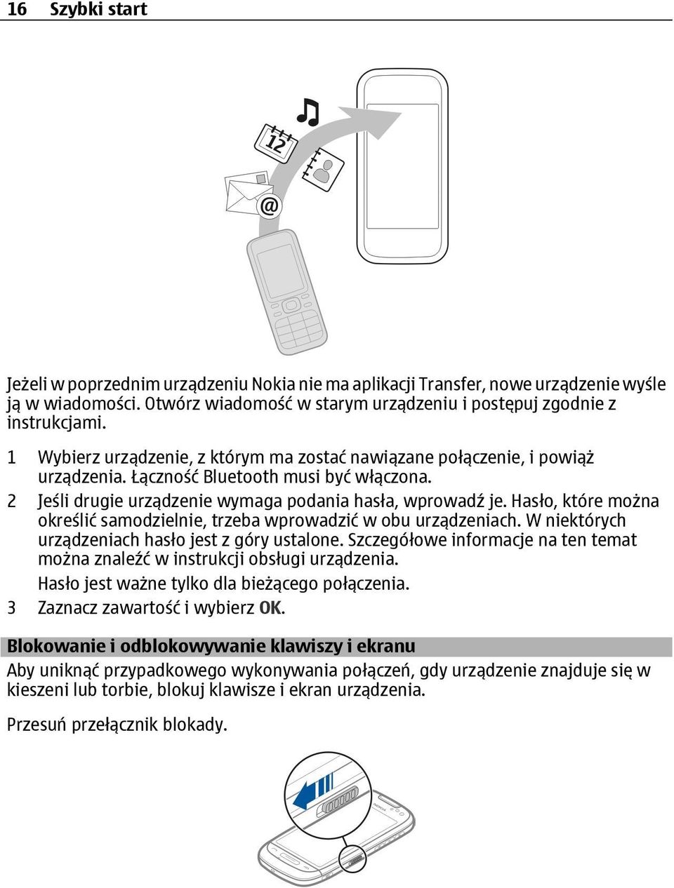 Hasło, które można określić samodzielnie, trzeba wprowadzić w obu urządzeniach. W niektórych urządzeniach hasło jest z góry ustalone.