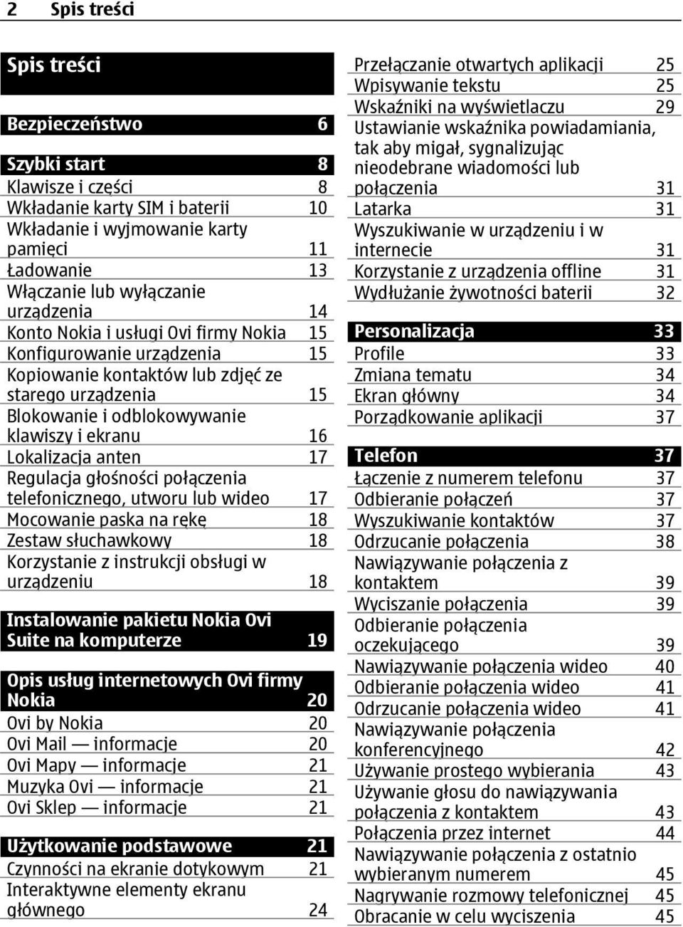 Regulacja głośności połączenia telefonicznego, utworu lub wideo 17 Mocowanie paska na rękę 18 Zestaw słuchawkowy 18 Korzystanie z instrukcji obsługi w urządzeniu 18 Instalowanie pakietu Nokia Ovi