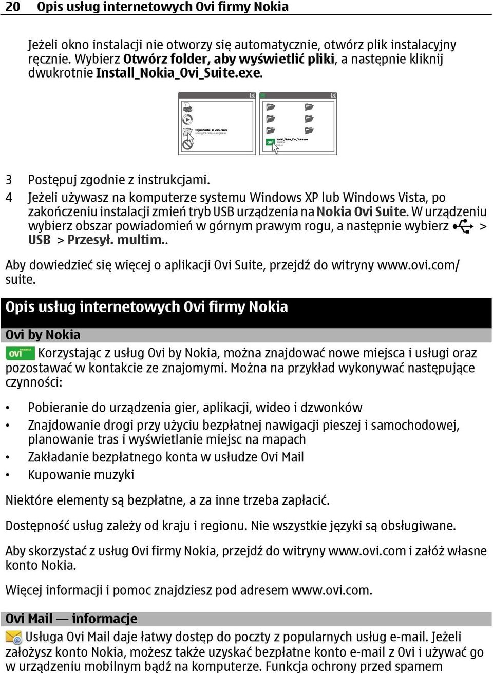 4 Jeżeli używasz na komputerze systemu Windows XP lub Windows Vista, po zakończeniu instalacji zmień tryb USB urządzenia na Nokia Ovi Suite.