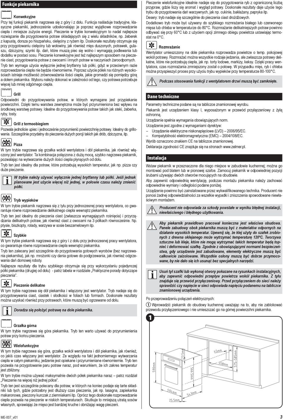 Pieczenie w trybie konwekcyjnym to nadal najlepsze rozwiązanie dla przygotowania potraw składających się z wielu składników, np. żeberek z kapustą, dorsza po hiszpańsku, cielęciny z ryżem itp.