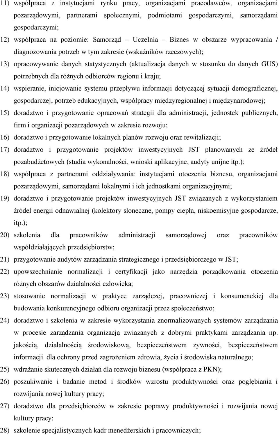 danych GUS) potrzebnych dla różnych odbiorców regionu i kraju; 14) wspieranie, inicjowanie systemu przepływu informacji dotyczącej sytuacji demograficznej, gospodarczej, potrzeb edukacyjnych,