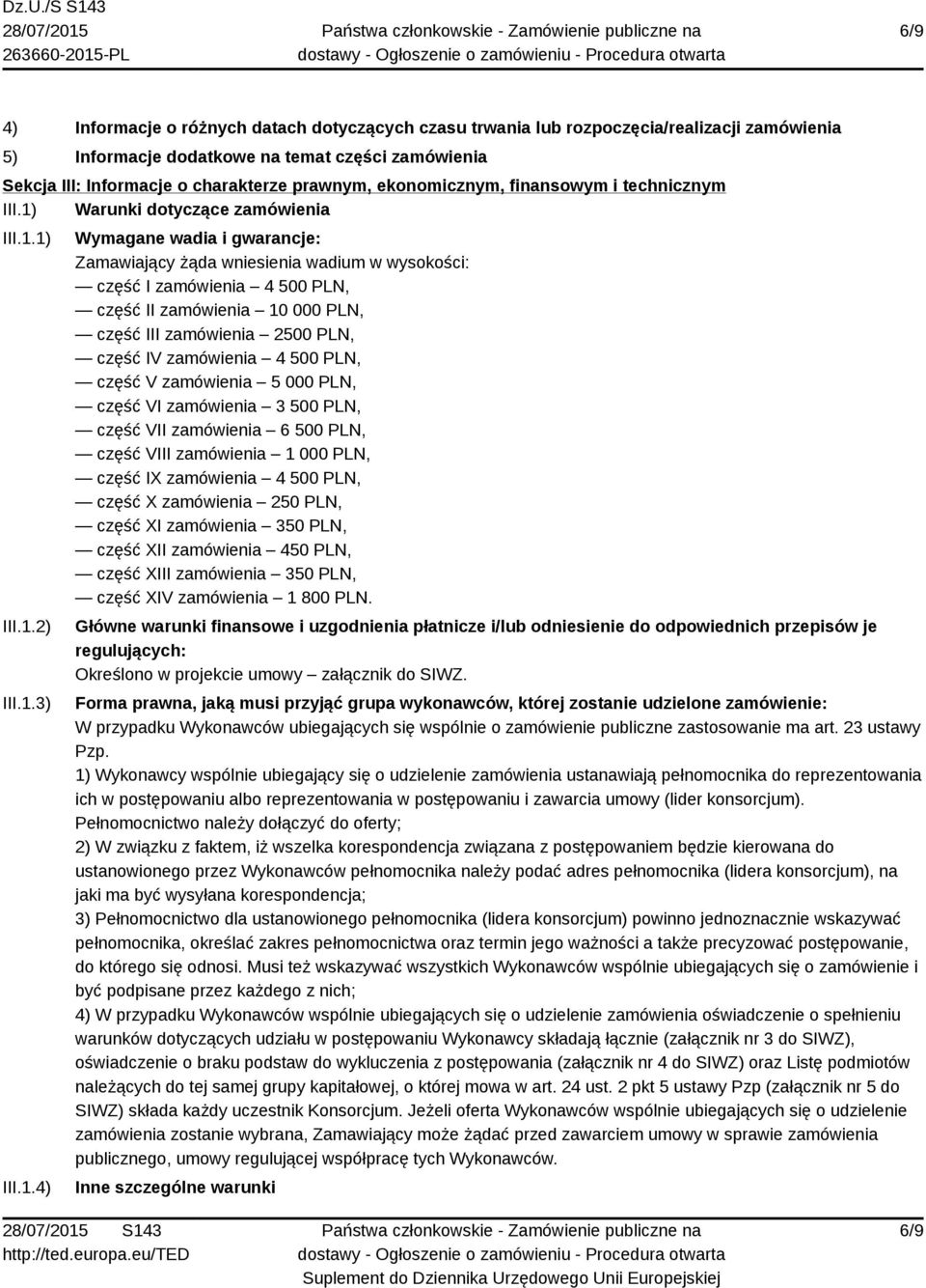 1) III.1.2) III.1.3) III.1.4) Wymagane wadia i gwarancje: Zamawiający żąda wniesienia wadium w wysokości: część I zamówienia 4 500 PLN, część II zamówienia 10 000 PLN, część III zamówienia 2500 PLN,