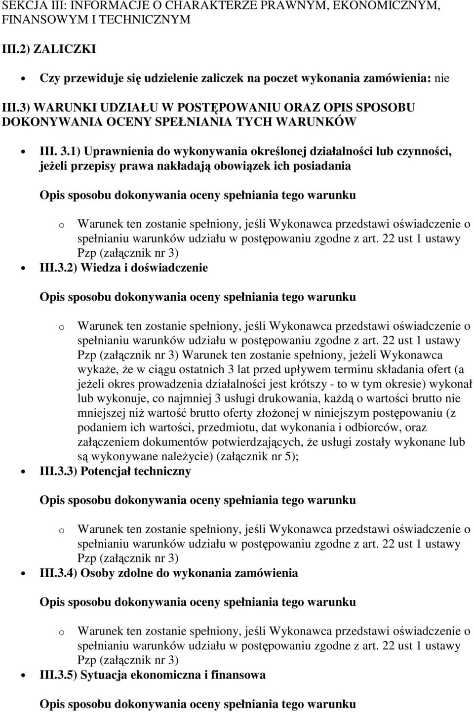 1) Uprawnienia do wykonywania określonej działalności lub czynności, jeŝeli przepisy prawa nakładają obowiązek ich posiadania III.3.