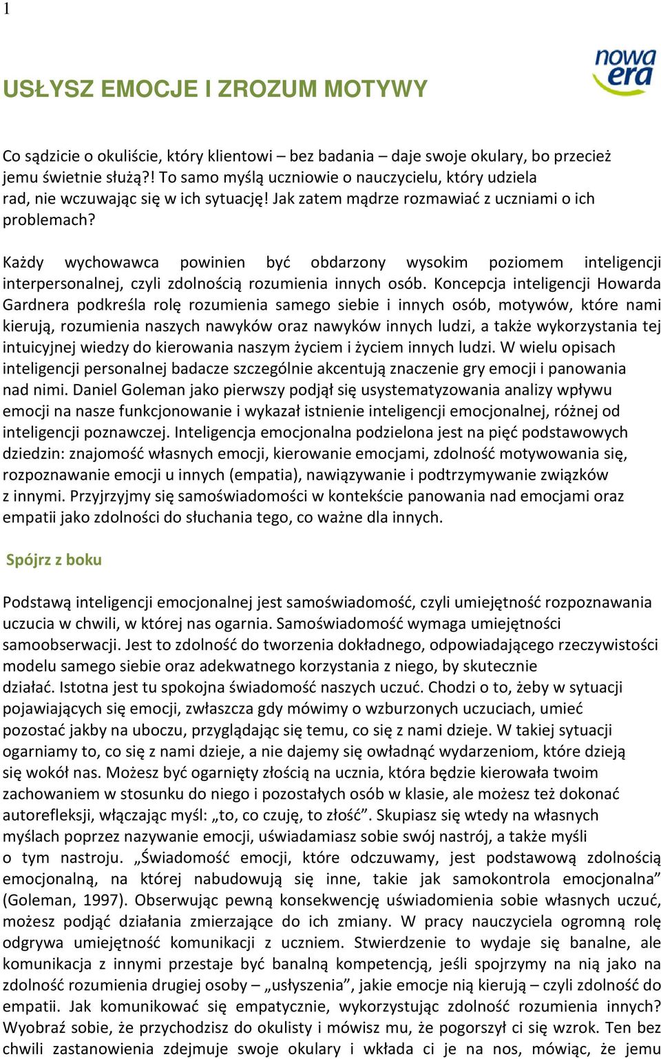 Każdy wychowawca powinien być obdarzony wysokim poziomem inteligencji interpersonalnej, czyli zdolnością rozumienia innych osób.