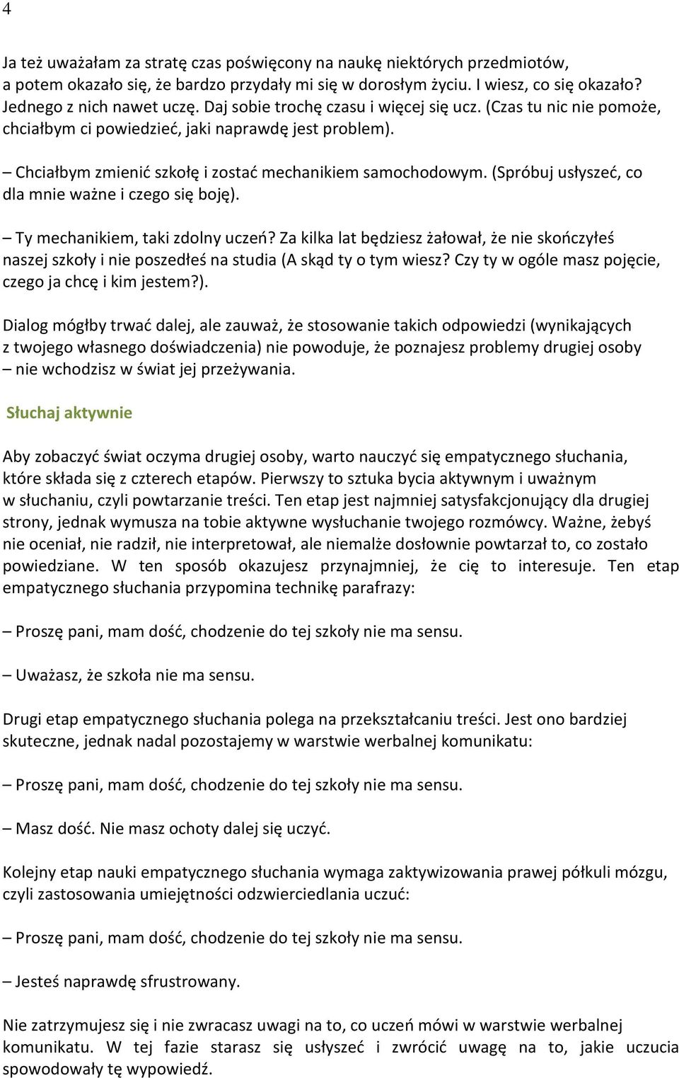 (Spróbuj usłyszeć, co dla mnie ważne i czego się boję). Ty mechanikiem, taki zdolny uczeń?