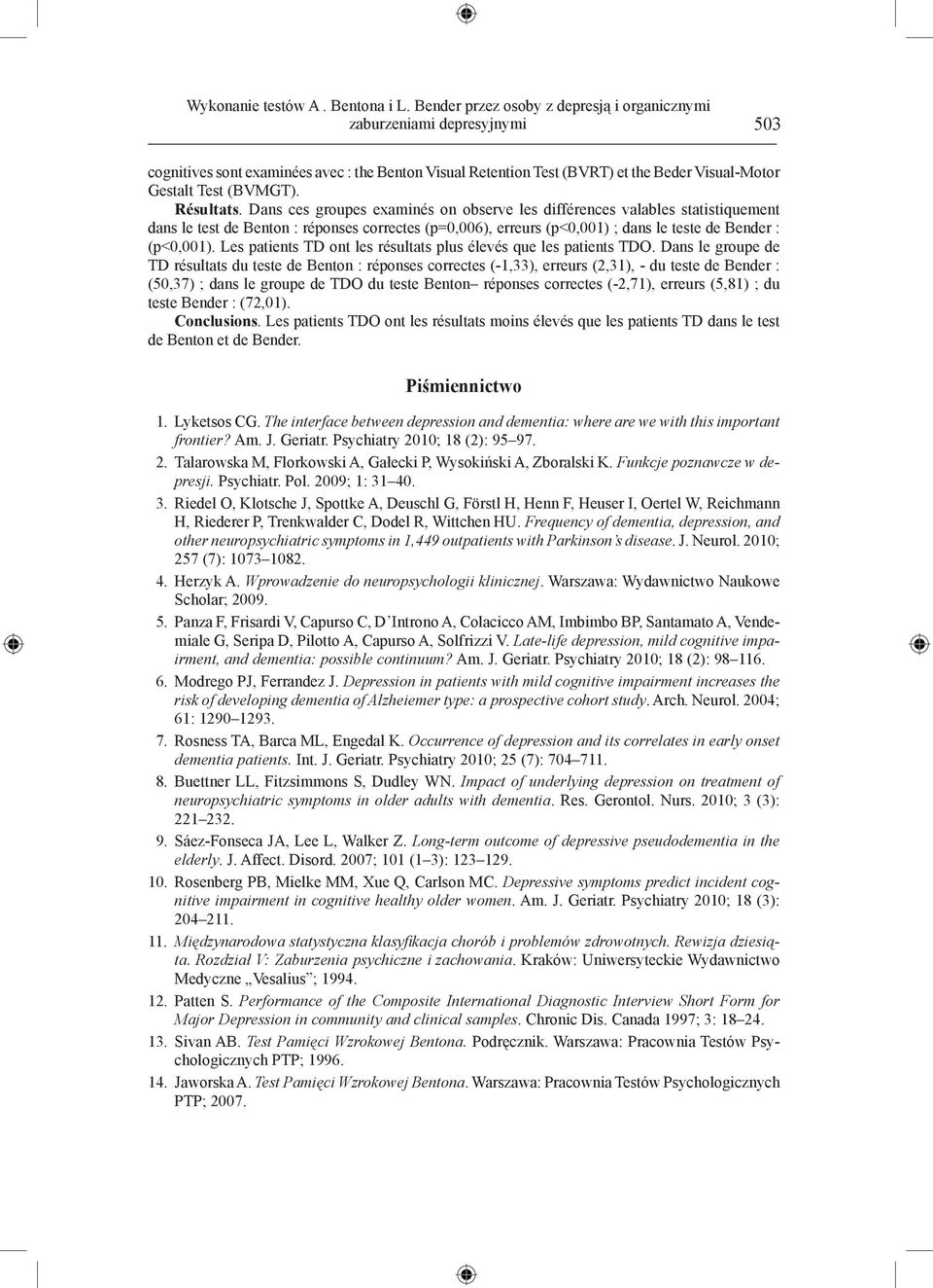 Résultats. Dans ces groupes examinés on observe les différences valables statistiquement dans le test de Benton : réponses correctes (p=0,006), erreurs (p<0,001) ; dans le teste de Bender : (p<0,001).