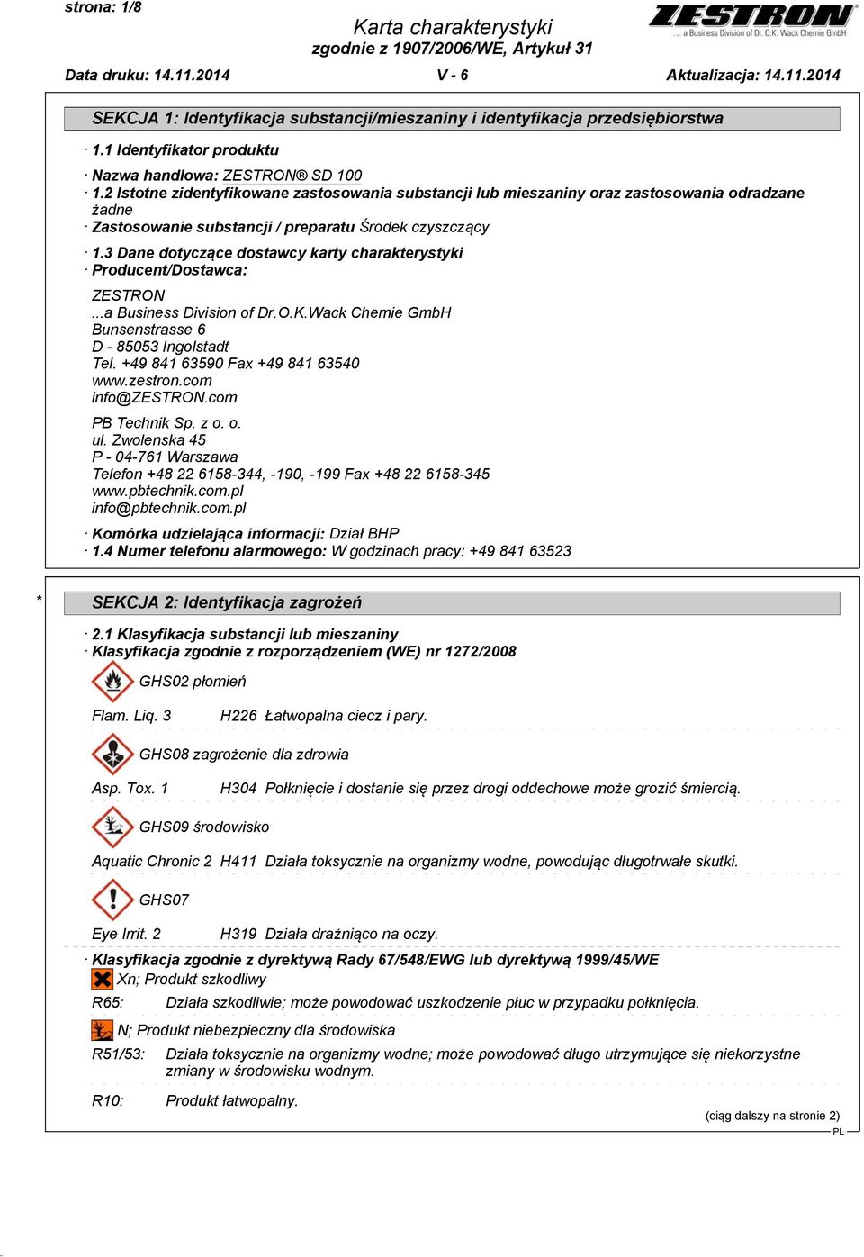 3 Dane dotyczące dostawcy karty charakterystyki Producent/Dostawca: ZESTRON...a Business Division of Dr.O.K.Wack Chemie GmbH Bunsenstrasse 6 D - 85053 Ingolstadt Tel.