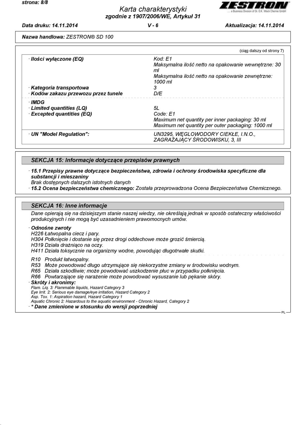 packaging: 1000 ml UN "Model Regulation": UN3295, WĘGLOWODORY CIEKŁE, I.N.O., ZAGRAŻAJĄCY ŚRODOWISKU, 3, III SEKCJA 15: Informacje dotyczące przepisów prawnych 15.