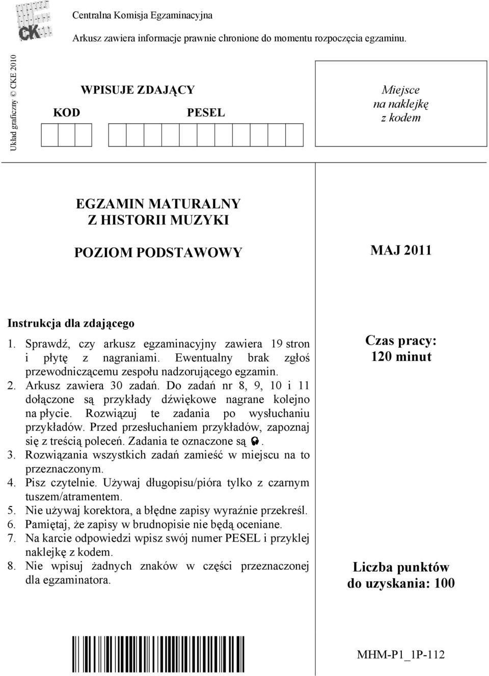 Sprawdź, czy arkusz egzaminacyjny zawiera 19 stron i płytę z nagraniami. Ewentualny brak zgłoś przewodniczącemu zespołu nadzorującego egzamin. 2. Arkusz zawiera 30 zadań.