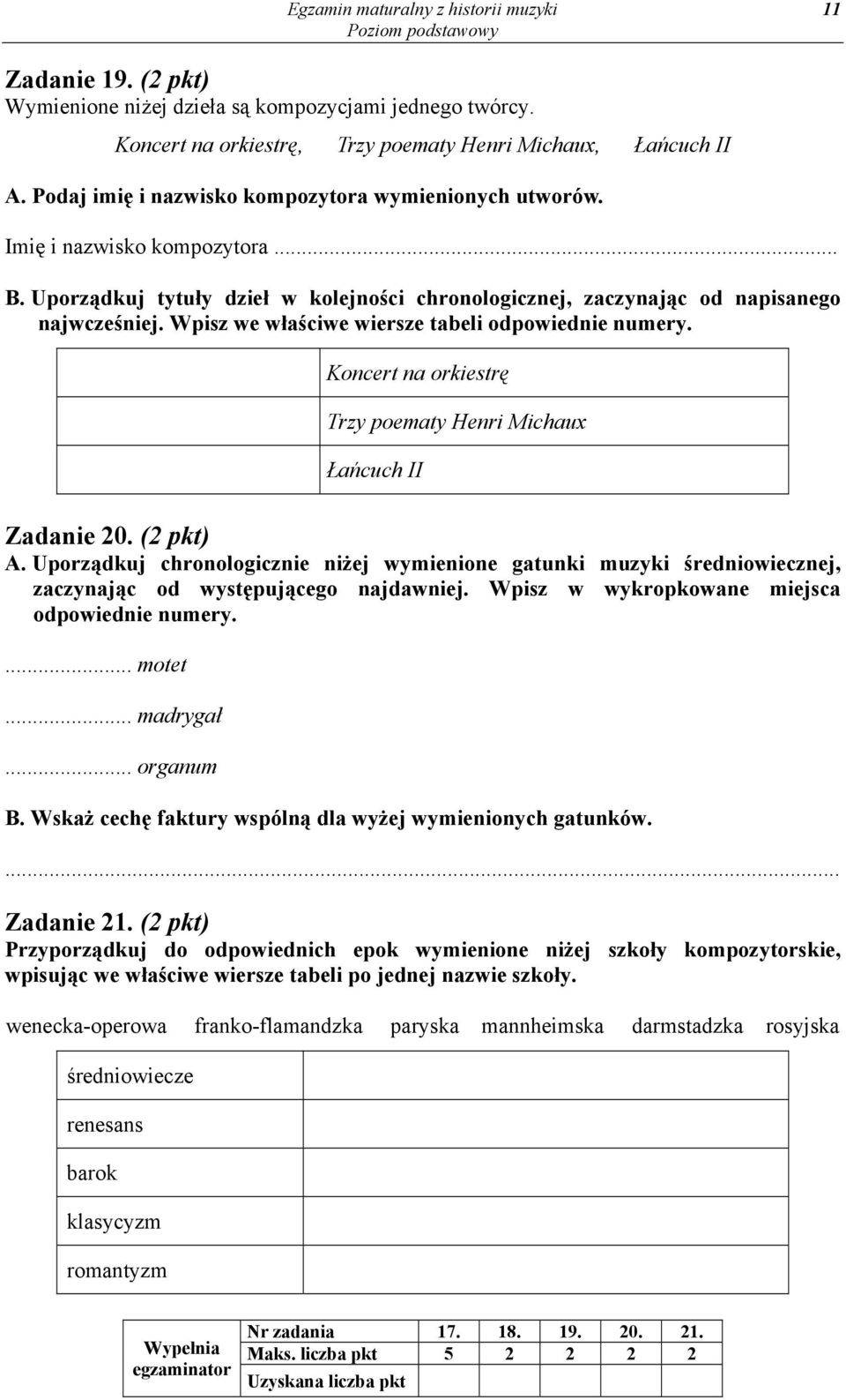 Wpisz we właściwe wiersze tabeli odpowiednie numery. Koncert na orkiestrę Trzy poematy Henri Michaux Łańcuch II Zadanie 20. (2 pkt) A.