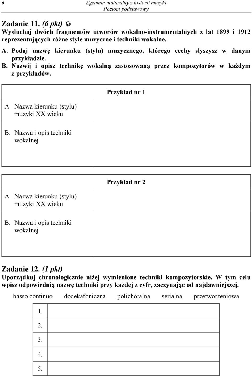 Nazwa kierunku (stylu) muzyki XX wieku Przykład nr 1 B. Nazwa i opis techniki wokalnej A. Nazwa kierunku (stylu) muzyki XX wieku Przykład nr 2 B. Nazwa i opis techniki wokalnej Zadanie 12.
