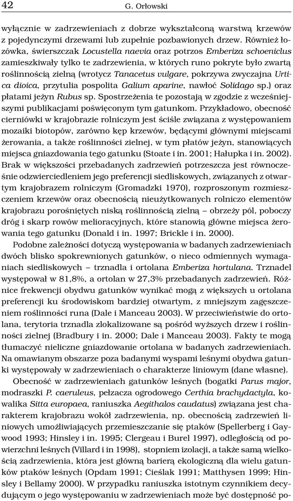 pokrzywa zwyczajna Urtica dioica, przytulia pospolita Galium aparine, naw³oæ Solidago sp.) oraz p³atami je yn Rubus sp.