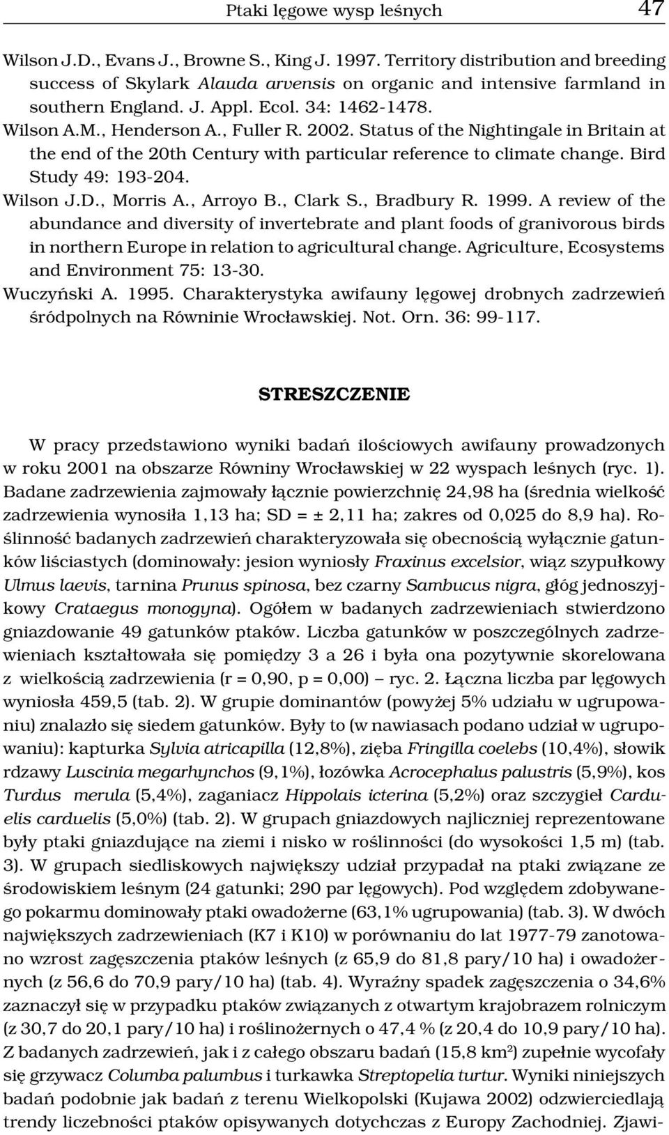 Status of the Nightingale in Britain at the end of the 20th Century with particular reference to climate change. Bird Study 49: 193-204. Wilson J.D., Morris A., Arroyo B., Clark S., Bradbury R. 1999.