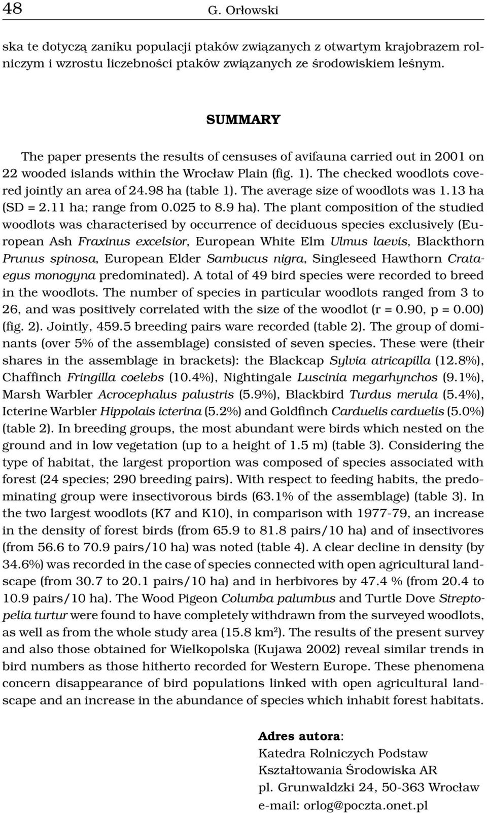 98 ha (table 1). The average size of woodlots was 1.13 ha (SD = 2.11 ha; range from 0.025 to 8.9 ha).