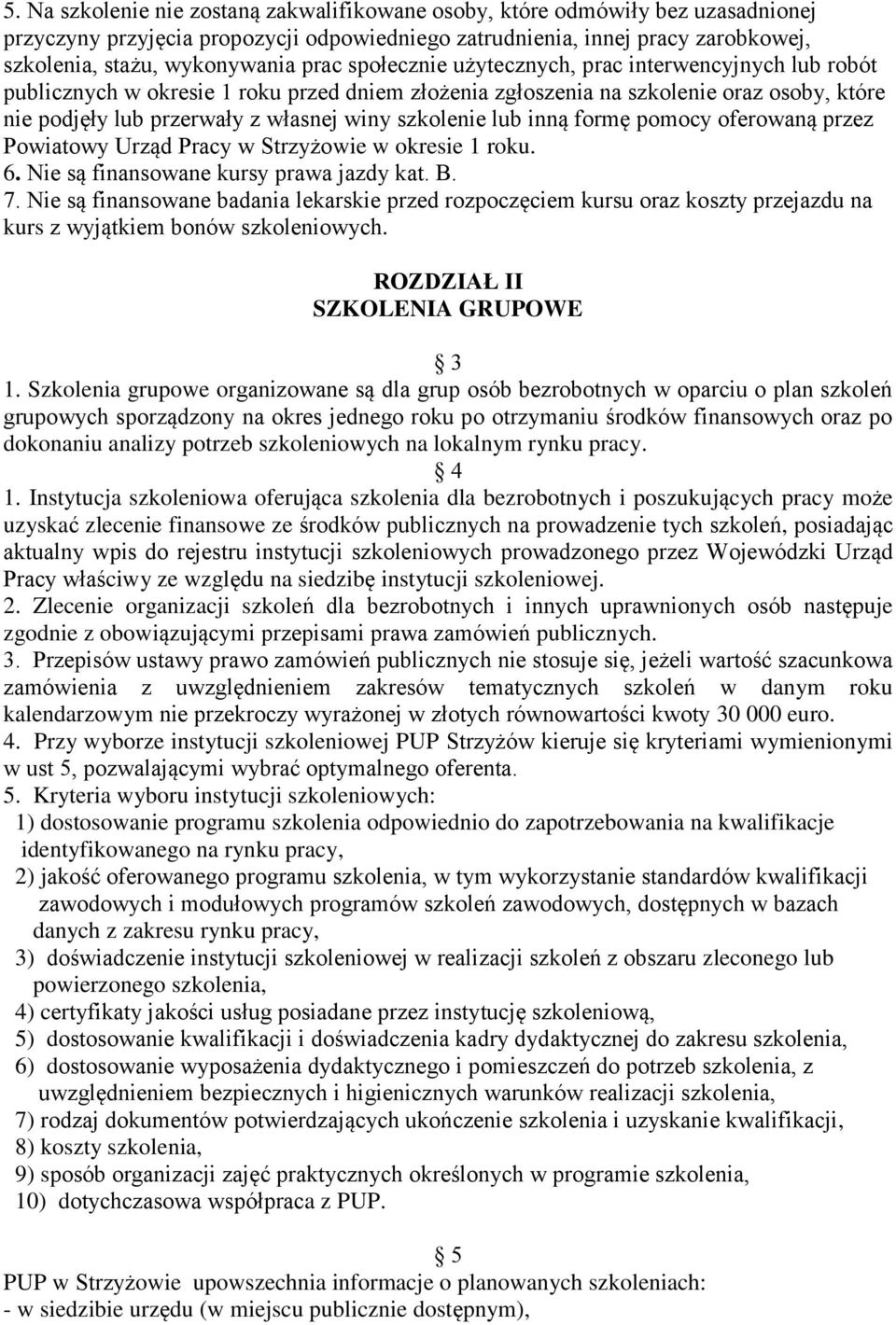 szkolenie lub inną formę pomocy oferowaną przez Powiatowy Urząd Pracy w Strzyżowie w okresie 1 roku. 6. Nie są finansowane kursy prawa jazdy kat. B. 7.