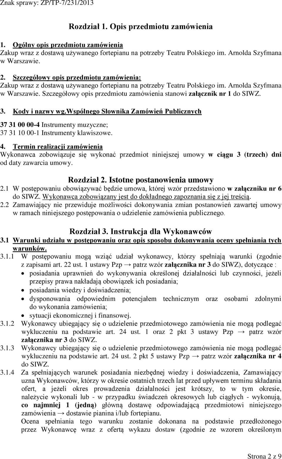 Szczegółowy opis przedmiotu zamówienia stanowi załącznik nr 1 do SIWZ. 3. Kody i nazwy wg.