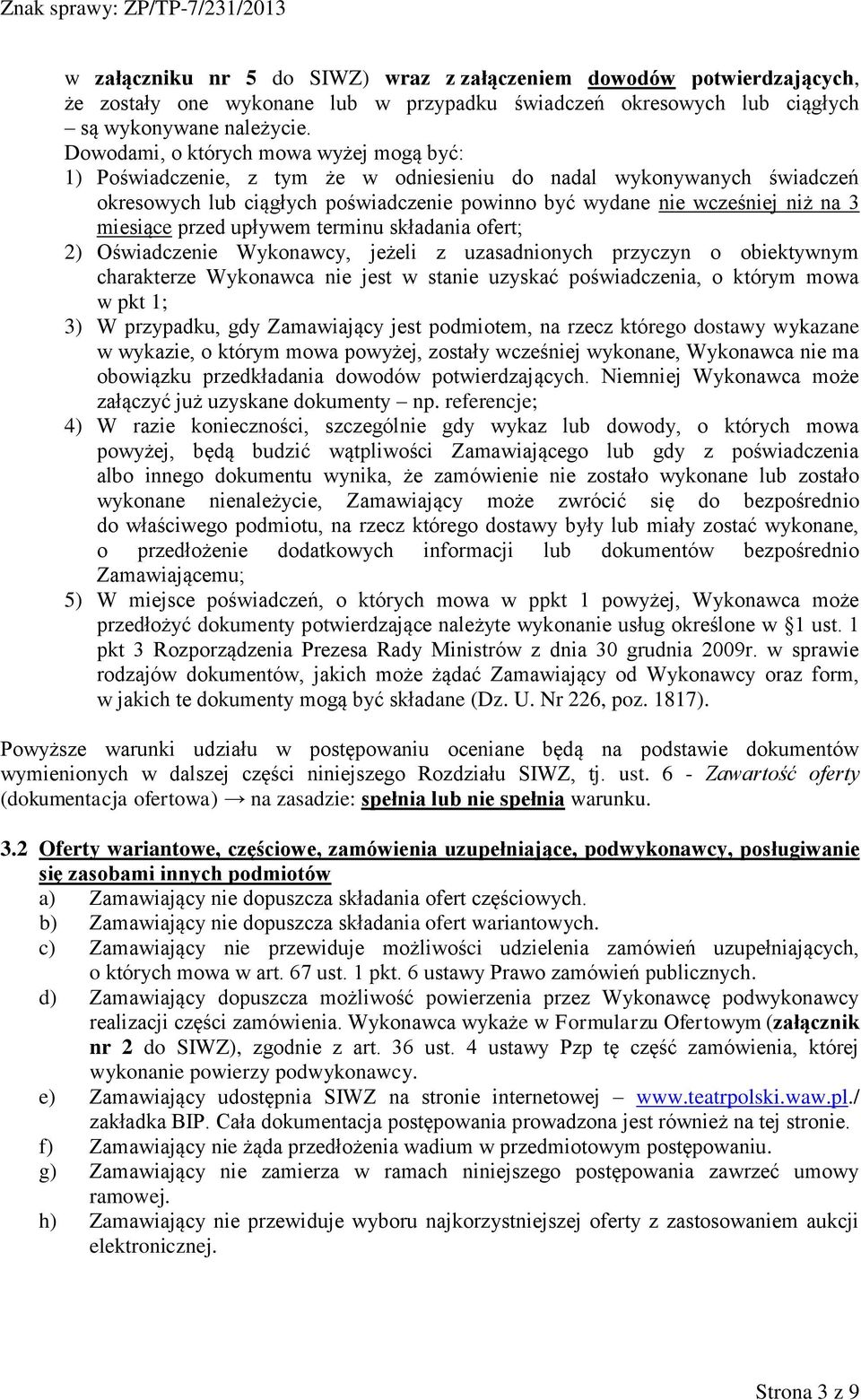 miesiące przed upływem terminu składania ofert; 2) Oświadczenie Wykonawcy, jeżeli z uzasadnionych przyczyn o obiektywnym charakterze Wykonawca nie jest w stanie uzyskać poświadczenia, o którym mowa w