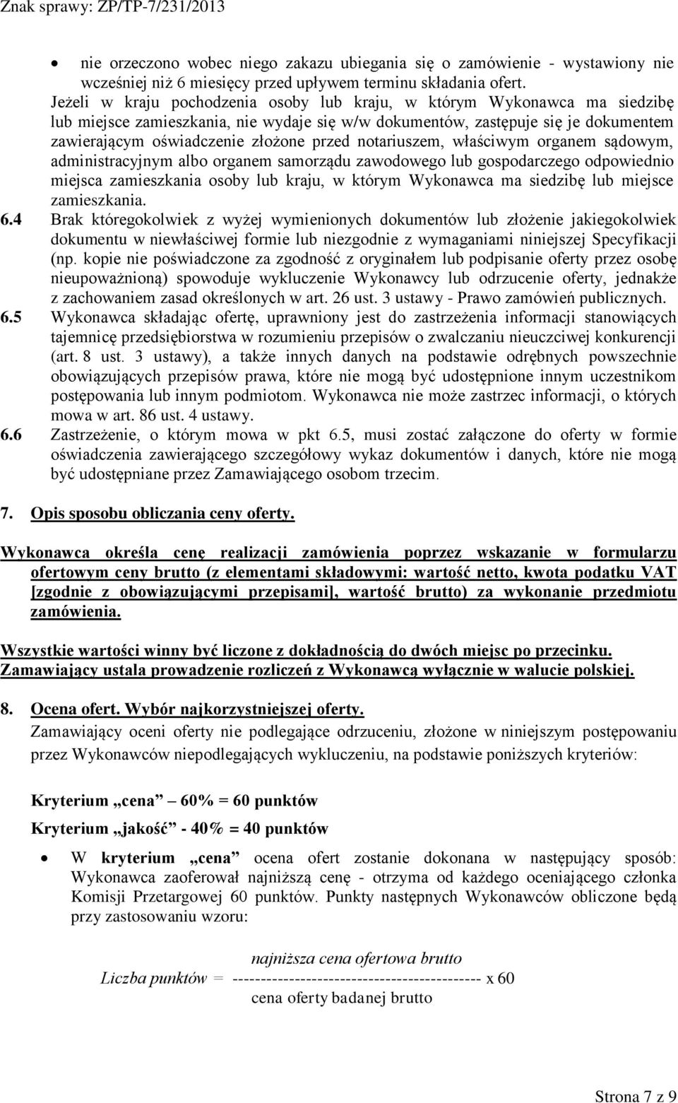 notariuszem, właściwym organem sądowym, administracyjnym albo organem samorządu zawodowego lub gospodarczego odpowiednio miejsca zamieszkania osoby lub kraju, w którym Wykonawca ma siedzibę lub