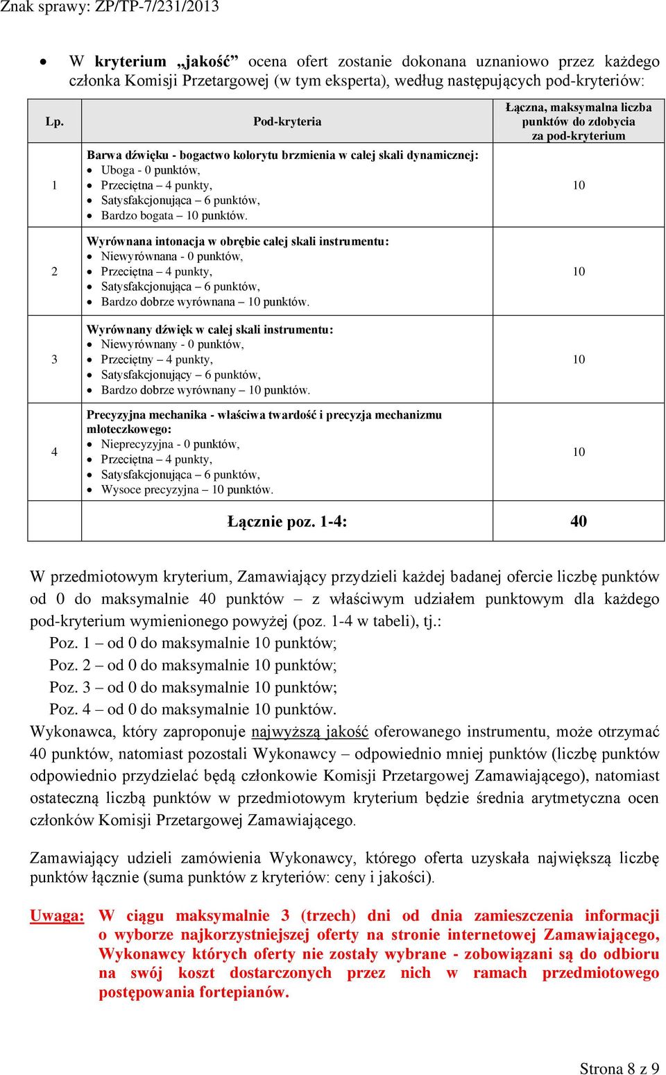 Łączna, maksymalna liczba punktów do zdobycia za pod-kryterium 10 2 3 4 Wyrównana intonacja w obrębie całej skali instrumentu: Niewyrównana - 0 punktów, Przeciętna 4 punkty, Satysfakcjonująca 6