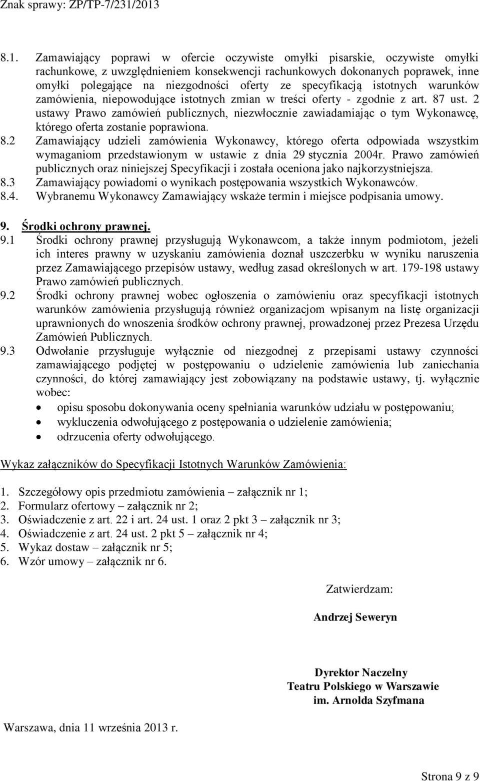 2 ustawy Prawo zamówień publicznych, niezwłocznie zawiadamiając o tym Wykonawcę, którego oferta zostanie poprawiona. 8.