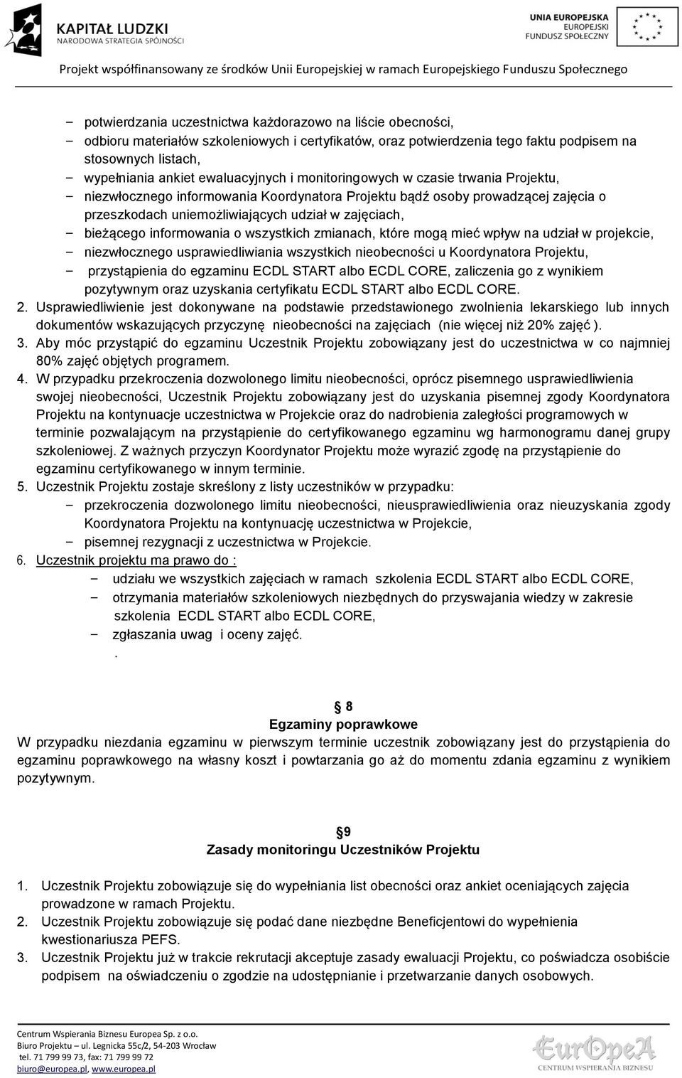 bieżącego informowania o wszystkich zmianach, które mogą mieć wpływ na udział w projekcie, niezwłocznego usprawiedliwiania wszystkich nieobecności u Koordynatora Projektu, przystąpienia do egzaminu