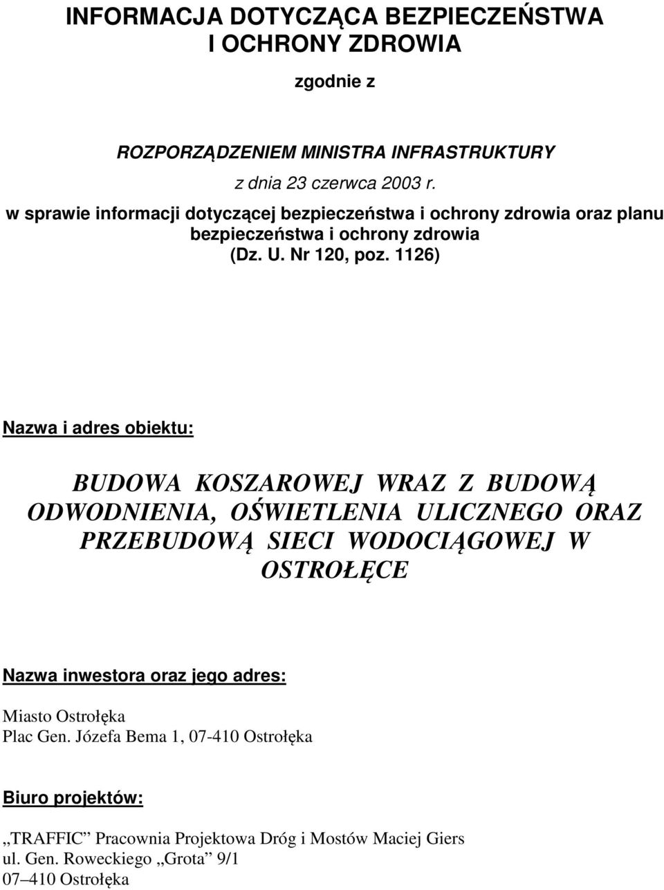 1126) Nazwa i adres obiektu: BUDOWA KOSZAROWEJ WRAZ Z BUDOWĄ ODWODNIENIA, OŚWIETLENIA ULICZNEGO ORAZ PRZEBUDOWĄ SIECI WODOCIĄGOWEJ W OSTROŁĘCE Nazwa