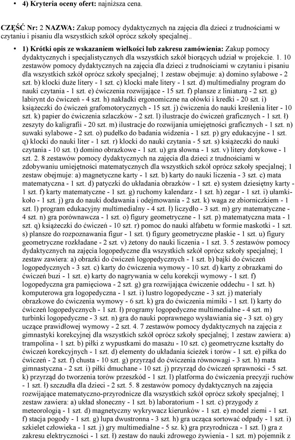 b) klocki duże litery - 1 szt. c) klocki małe litery - 1 szt. d) multimedialny program do nauki czytania - 1 szt. e) ćwiczenia rozwijające - 15 szt. f) plansze z liniaturą - 2 szt.