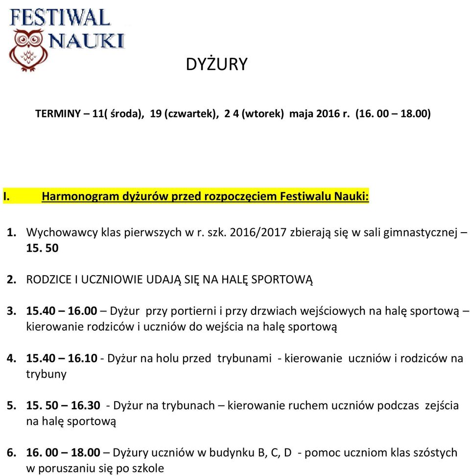 00 Dyżur przy portierni i przy drzwiach wejściowych na halę sportową kierowanie rodziców i uczniów do wejścia na halę sportową 4. 15.40 16.