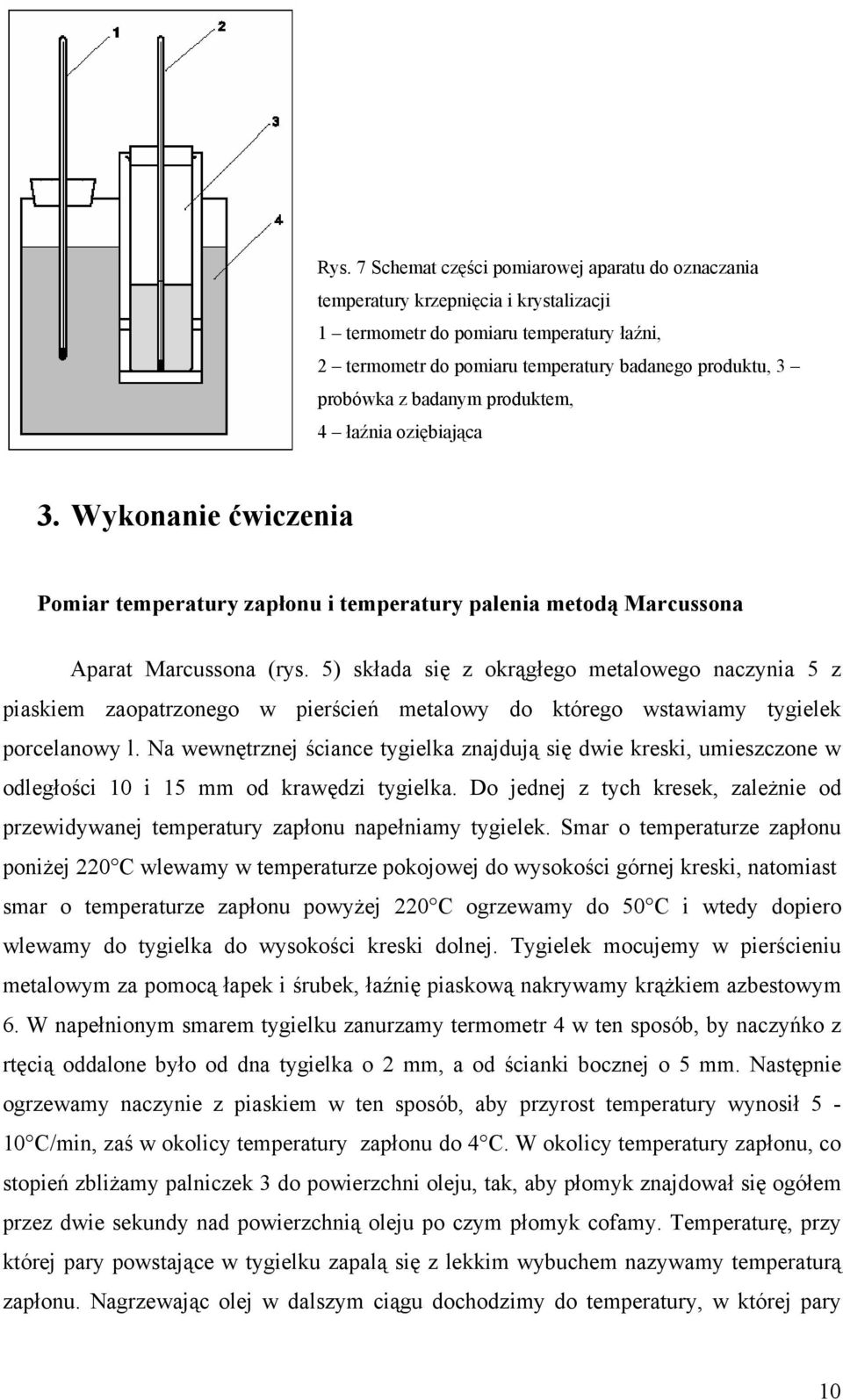 5) składa się z okrągłego metalowego naczynia 5 z piaskiem zaopatrzonego w pierścień metalowy do którego wstawiamy tygielek porcelanowy l.