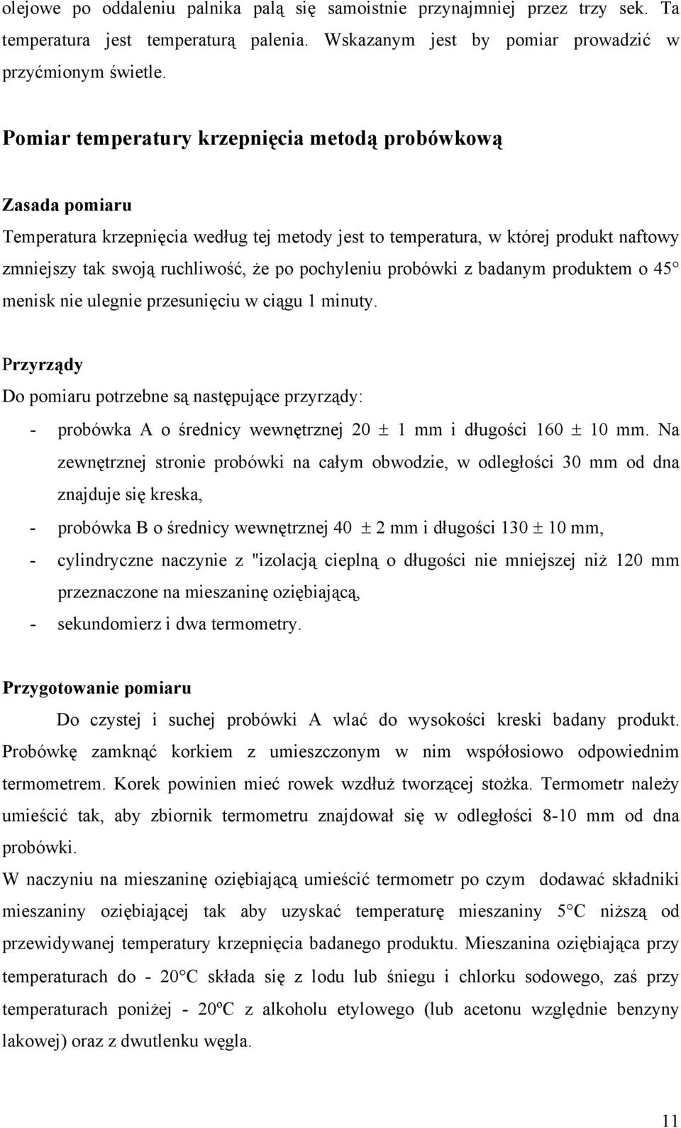 pochyleniu probówki z badanym produktem o 45 menisk nie ulegnie przesunięciu w ciągu 1 minuty.
