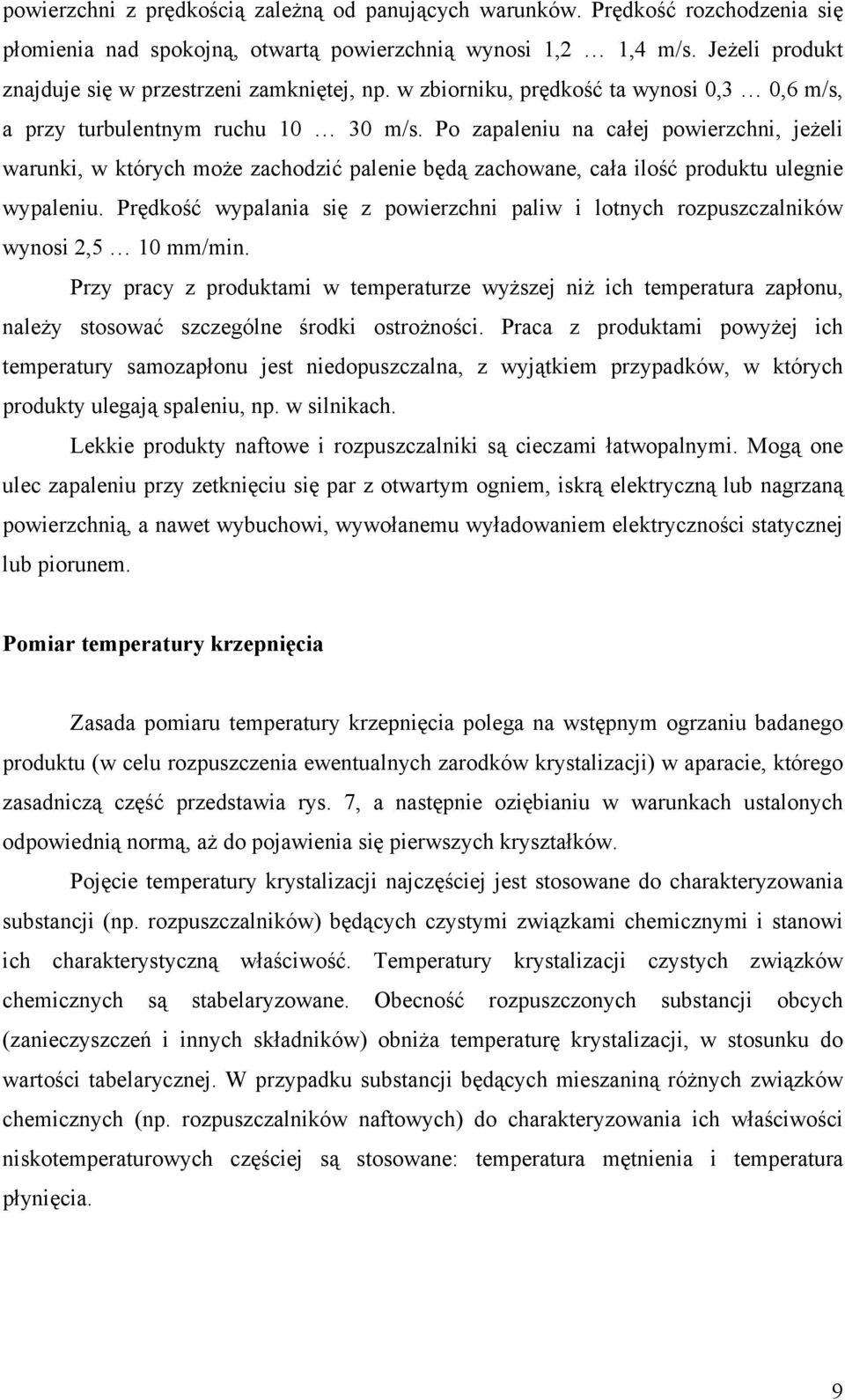 Po zapaleniu na całej powierzchni, jeżeli warunki, w których może zachodzić palenie będą zachowane, cała ilość produktu ulegnie wypaleniu.