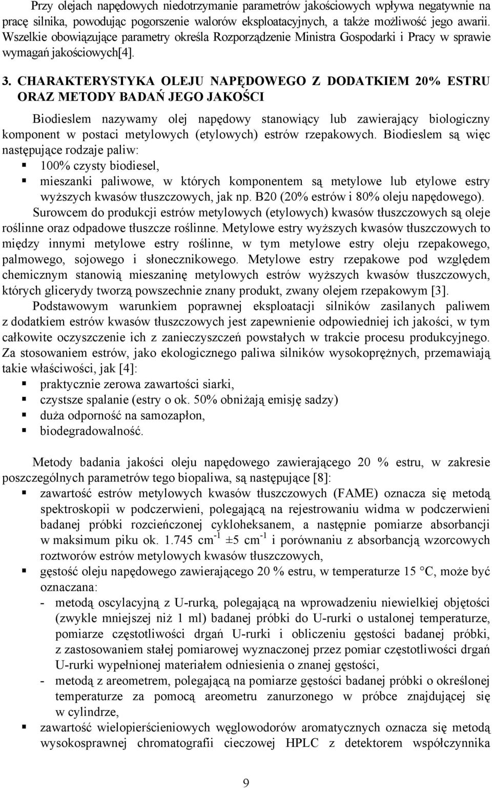 CHARAKTERYSTYKA OLEJU NAPĘDOWEGO Z DODATKIEM 20% ESTRU ORAZ METODY BADAŃ JEGO JAKOŚCI Biodieslem nazywamy olej napędowy stanowiący lub zawierający biologiczny komponent w postaci metylowych