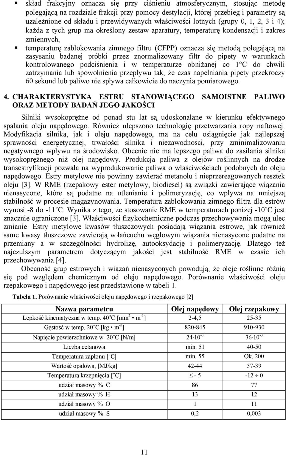 oznacza się metodą polegającą na zasysaniu badanej próbki przez znormalizowany filtr do pipety w warunkach kontrolowanego podciśnienia i w temperaturze obniżanej co 1 C do chwili zatrzymania lub