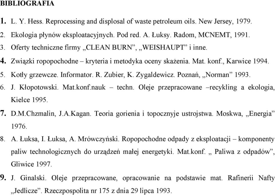 Poznań, Norman 1993. 6. J. Kłopotowski. Mat.konf.nauk techn. Oleje przepracowane recykling a ekologia, Kielce 1995. 7. D.M.Chzmalin, J.A.Kagan. Teoria gorienia i topocznyje ustrojstwa.