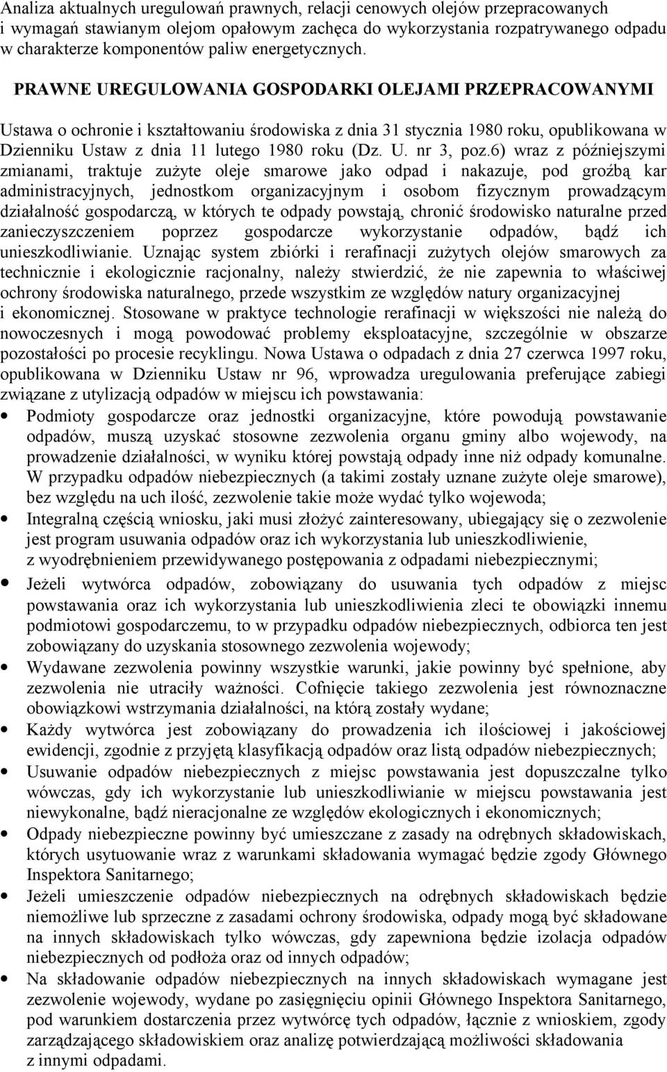 PRAWNE UREGULOWANIA GOSPODARKI OLEJAMI PRZEPRACOWANYMI Ustawa o ochronie i kształtowaniu środowiska z dnia 31 stycznia 1980 roku, opublikowana w Dzienniku Ustaw z dnia 11 lutego 1980 roku (Dz. U. nr 3, poz.