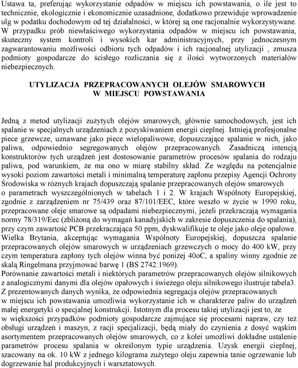 W przypadku prób niewłaściwego wykorzystania odpadów w miejscu ich powstawania, skuteczny system kontroli i wysokich kar administracyjnych, przy jednoczesnym zagwarantowaniu możliwości odbioru tych