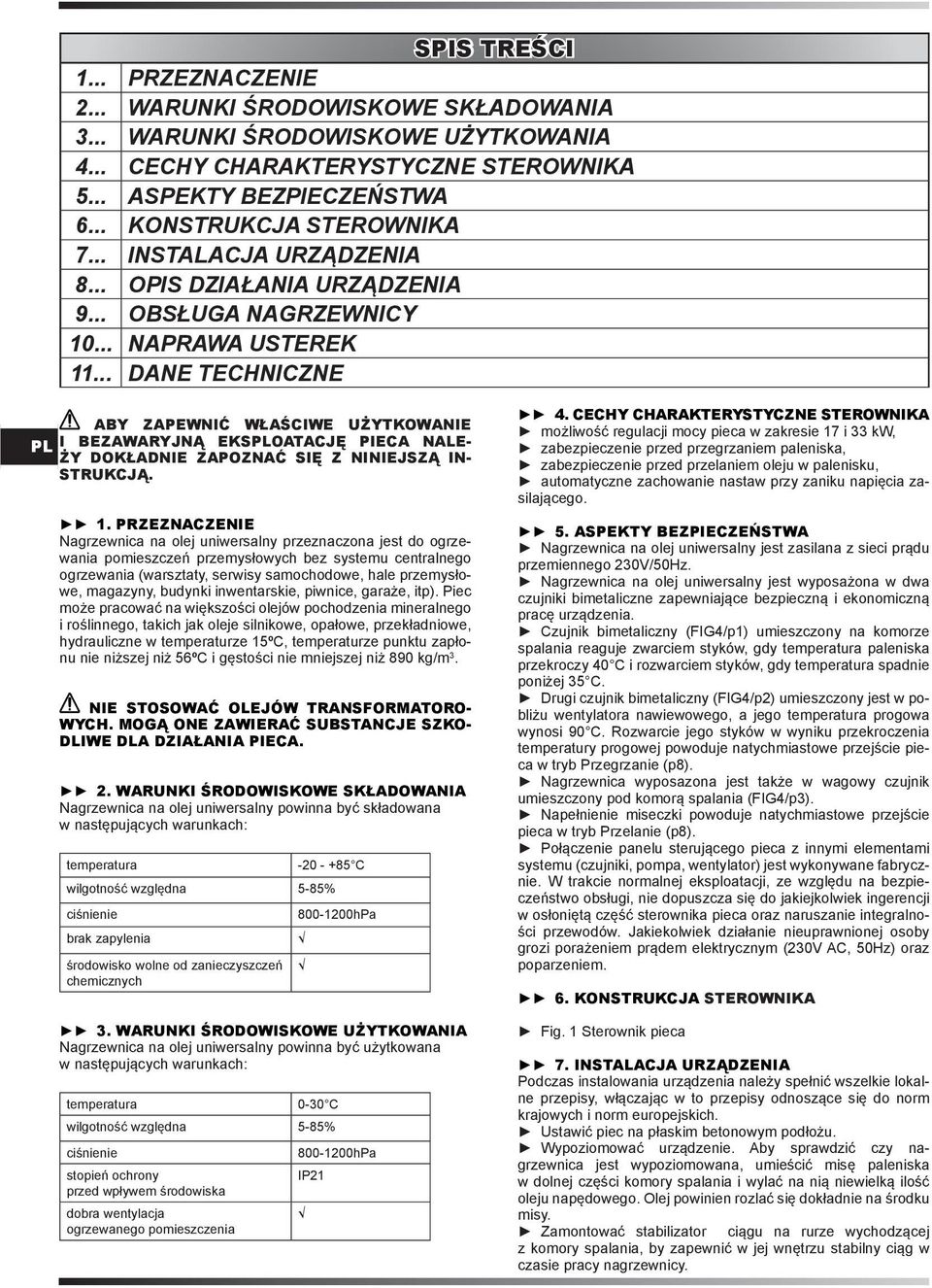 .. DANE TECHNINE ABY ZAPEWNIĆ WŁAŚCIWE UŻYTKOWANIE I BEZAWARYJNĄ EKSOATACJĘ PIECA NALE- ŻY DOKŁADNIE ZAPOZNAĆ SIĘ Z NINIEJSZĄ IN- STKCJĄ. 1.