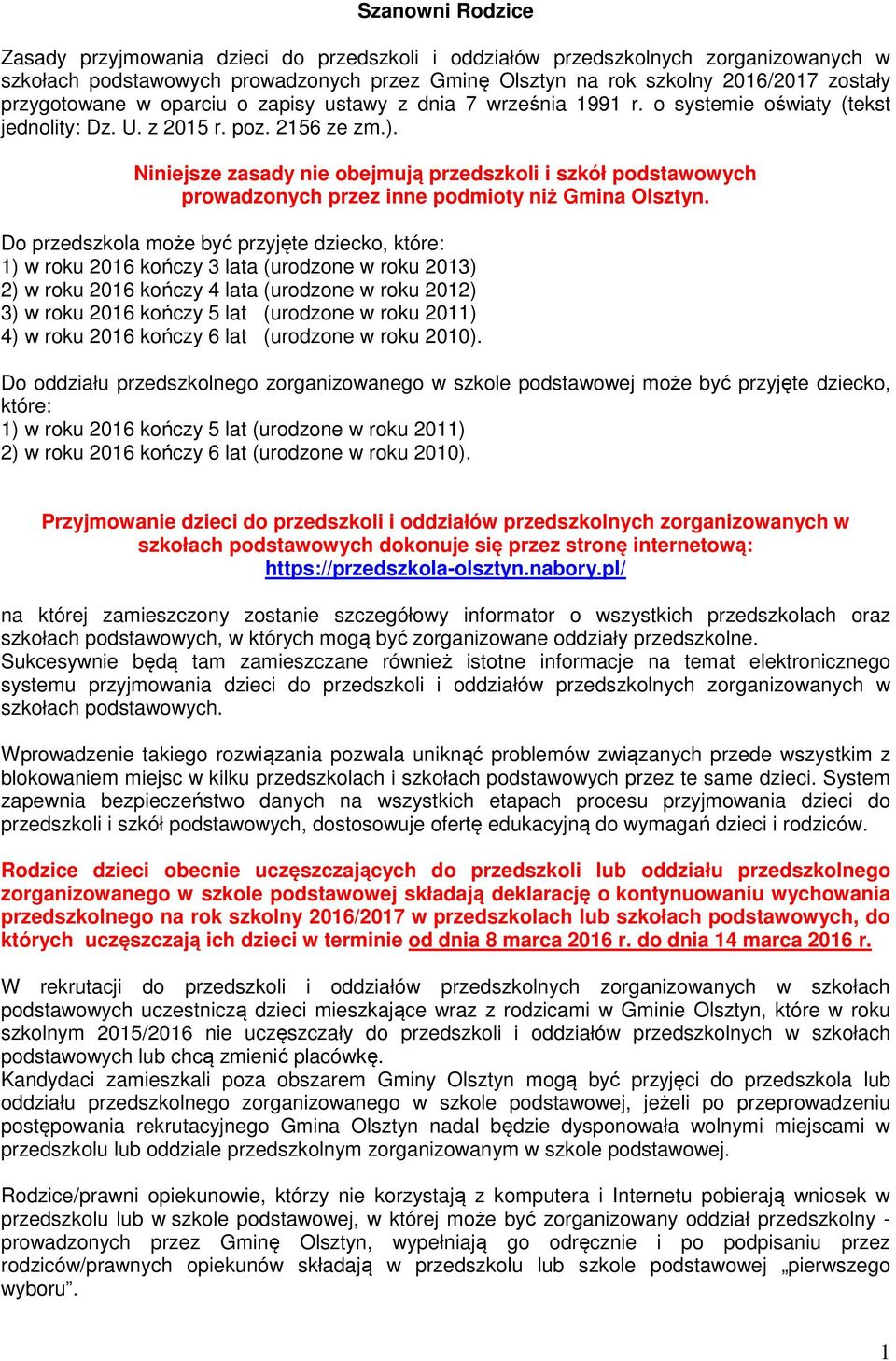 Niniejsze zasady nie obejmują przedszkoli i szkół podstawowych prowadzonych przez inne podmioty niż Gmina Olsztyn.