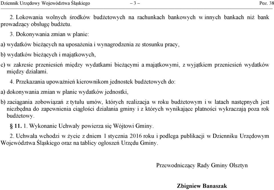 2. Lokowania wolnych środków budżetowych na rachunkach bankowych w innych bankach niż bank prowadzący obsługę budżetu. 3.