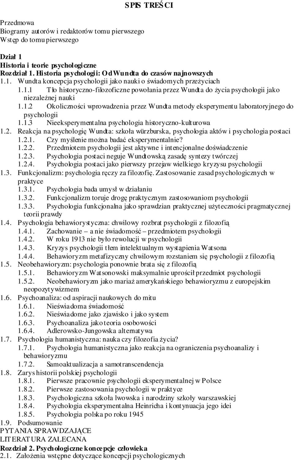 1.2 Okoliczności wprowadzenia przez Wundta metody eksperymentu laboratoryjnego do psychologii 1.1.3 Nieeksperymentalna psychologia historyczno-kulturowa 1.2. Reakcja na psychologię Wundta: szkoła würzburska, psychologia aktów i psychologia postaci 1.