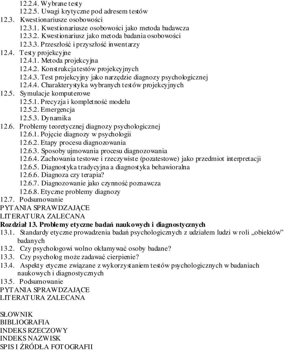 4.4. Charakterystyka wybranych testów projekcyjnych 12.5. Symulacje komputerowe 12.5.1. Precyzja i kompletność modelu 12.5.2. Emergencja 12.5.3. Dynamika 12.6.