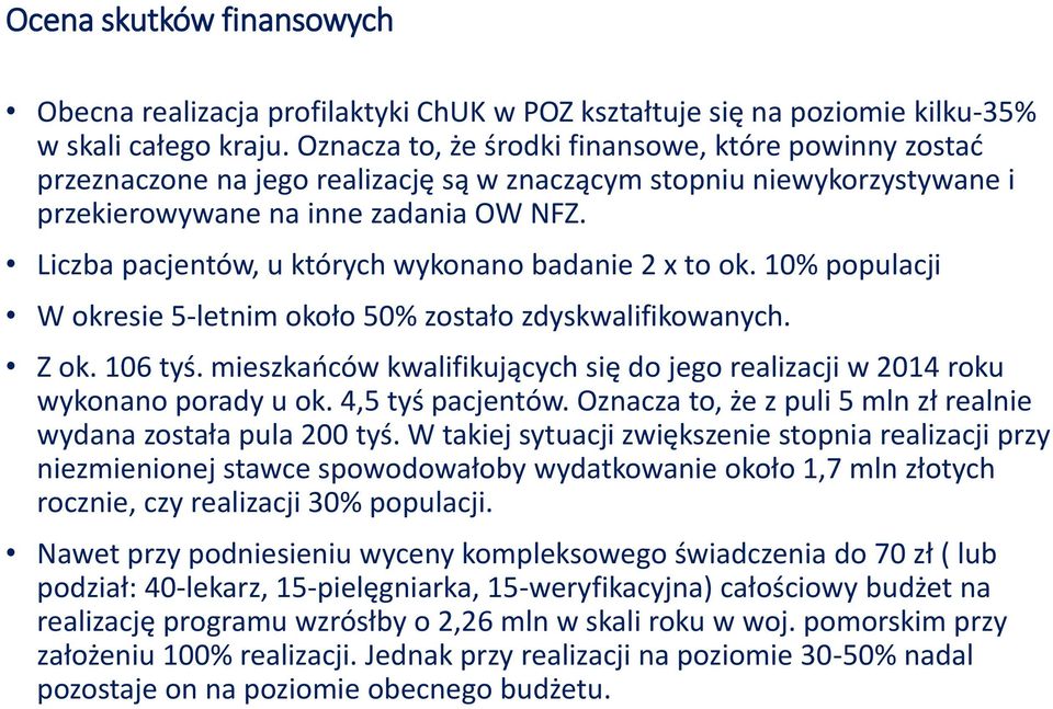 Liczba pacjentów, u których wykonano badanie 2 x to ok. 10% populacji W okresie 5-letnim około 50% zostało zdyskwalifikowanych. Z ok. 106 tyś.