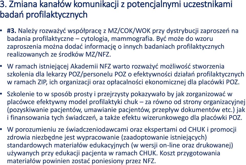 Być może do wzoru zaproszenia można dodać informację o innych badaniach profilaktycznych realizowanych ze środków MZ/NFZ.