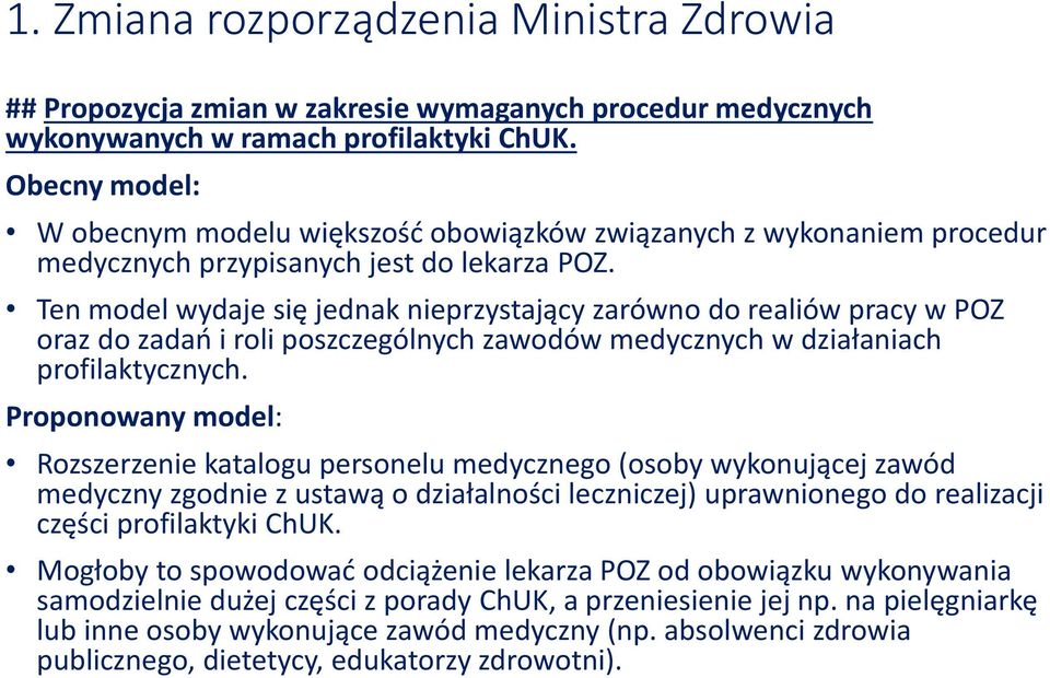 Ten model wydaje się jednak nieprzystający zarówno do realiów pracy w POZ oraz do zadań i roli poszczególnych zawodów medycznych w działaniach profilaktycznych.