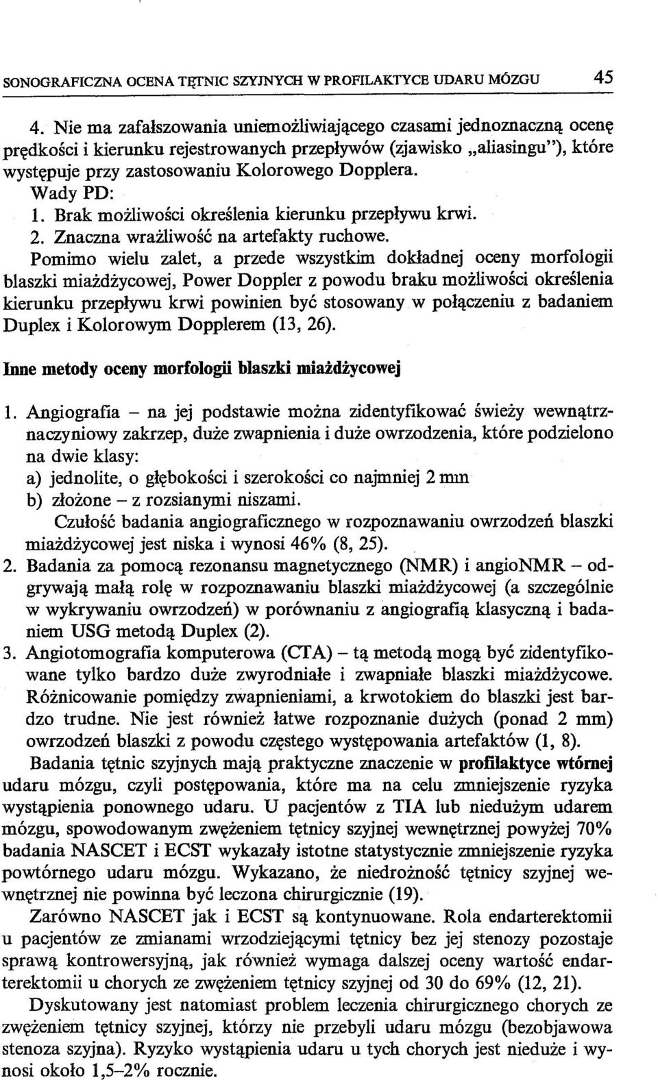 Wady PD: 1. Brak możliwości określenia kierunku przepływu krwi. 2. Znaczna wrażliwość na artefakty ruchowe.