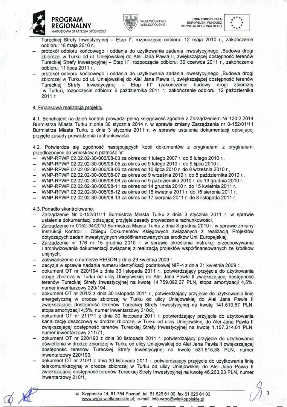 Uniejowskiej do Alei Jana Pawła II, zwiększającej dostępność terenów Tureckiej Strefy Inwestycyjnej Etap II", rozpoczęcie odbioru: 30 czerwca 2011 r., zakończenie odbioru: 11 lipca 2011 r.