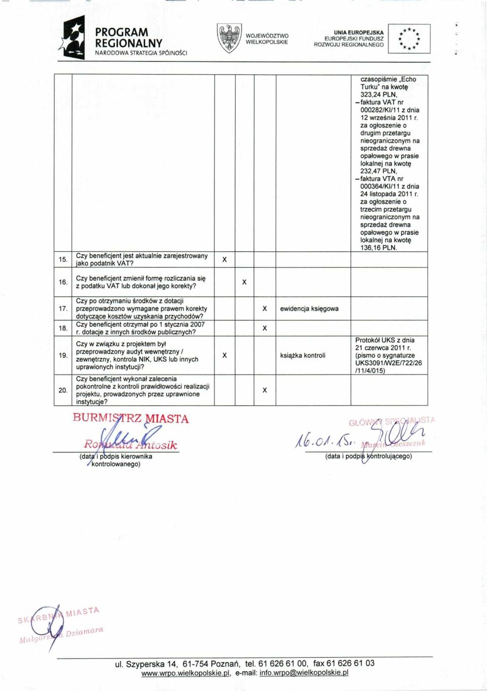 za ogłoszenie o trzecim przetargu nieograniczonym na opałowego w prasie lokalnej na kwotę 136,16 PLN. 16. Czy beneficjent zmienił formę rozliczania się z podatku VAT lub dokonał jego korekty? 17. 18.